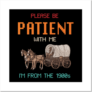 please be patient with me im from the 1900s oregon trail Posters and Art